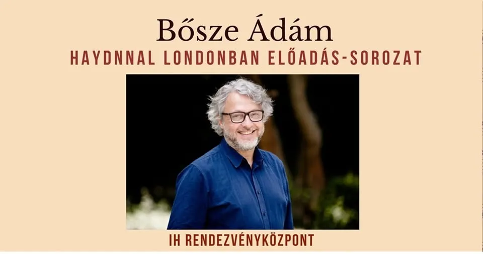 Bősze Ádám - Haydnnal Londonban című előadás-sorozat: “Kedvesem, megtudhatnám, hogy van?” - Haydn ma