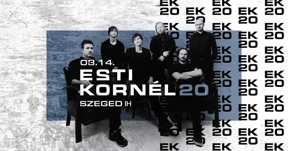 ESTI KORNÉL 20 • SZEGED, IH • 03.14.